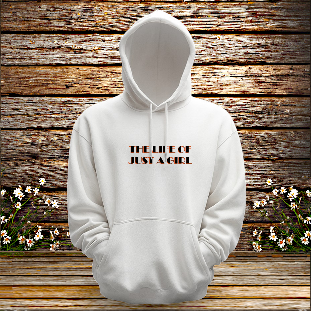 Pullover Hoodie + The Life Of Just A Girl